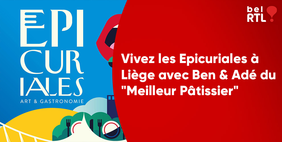 Vivez les Epicuriales à Liège avec Ben & Adé du Meilleur Pâtissier